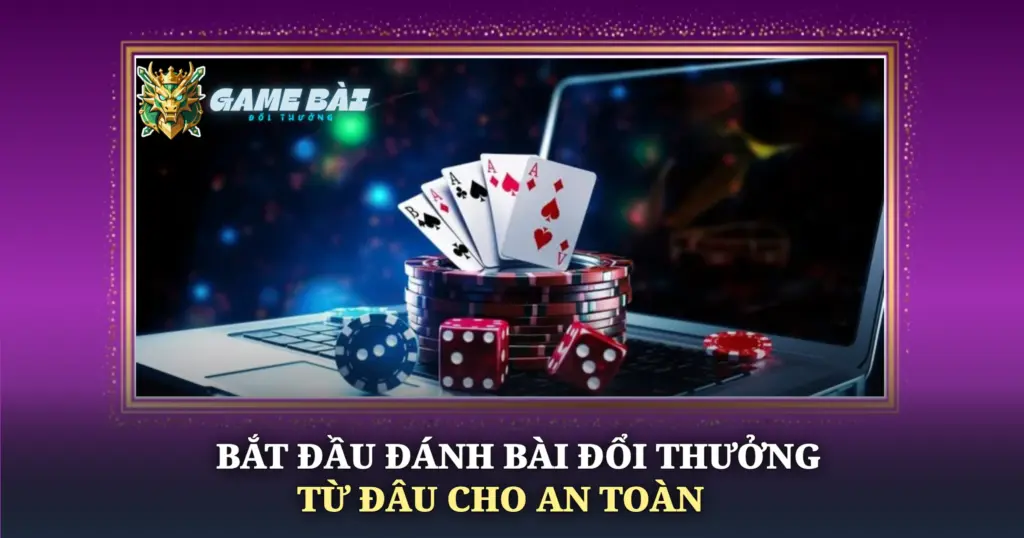 Bat Dau Danh Bai Doi Thuong Tu Dau Cho An Toan Img