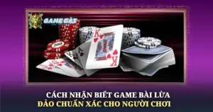 Cach Nhan Biet Game Bai Lua Dao Chuan Xac Cho Nguoi Choi Img