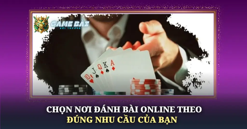 Chon Noi Danh Bai Online Theo Dung Nhu Cau Cua Ban Img