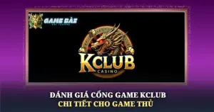 Danh Gia Cong Game Kclub Chi Tiet Cho Game Thu Img