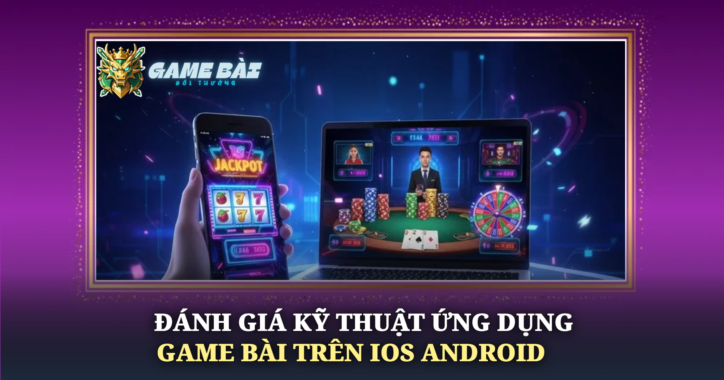 Trải Nghiệm Ứng Dụng Game Bài Trên iOS Và Android 2 Đánh Giá Kỹ Thuật Ứng Dụng Game Bài Trên iOS Android