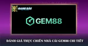 Danh Gia Thuc Chien Nha Cai Gem88 Chi Tiet Img