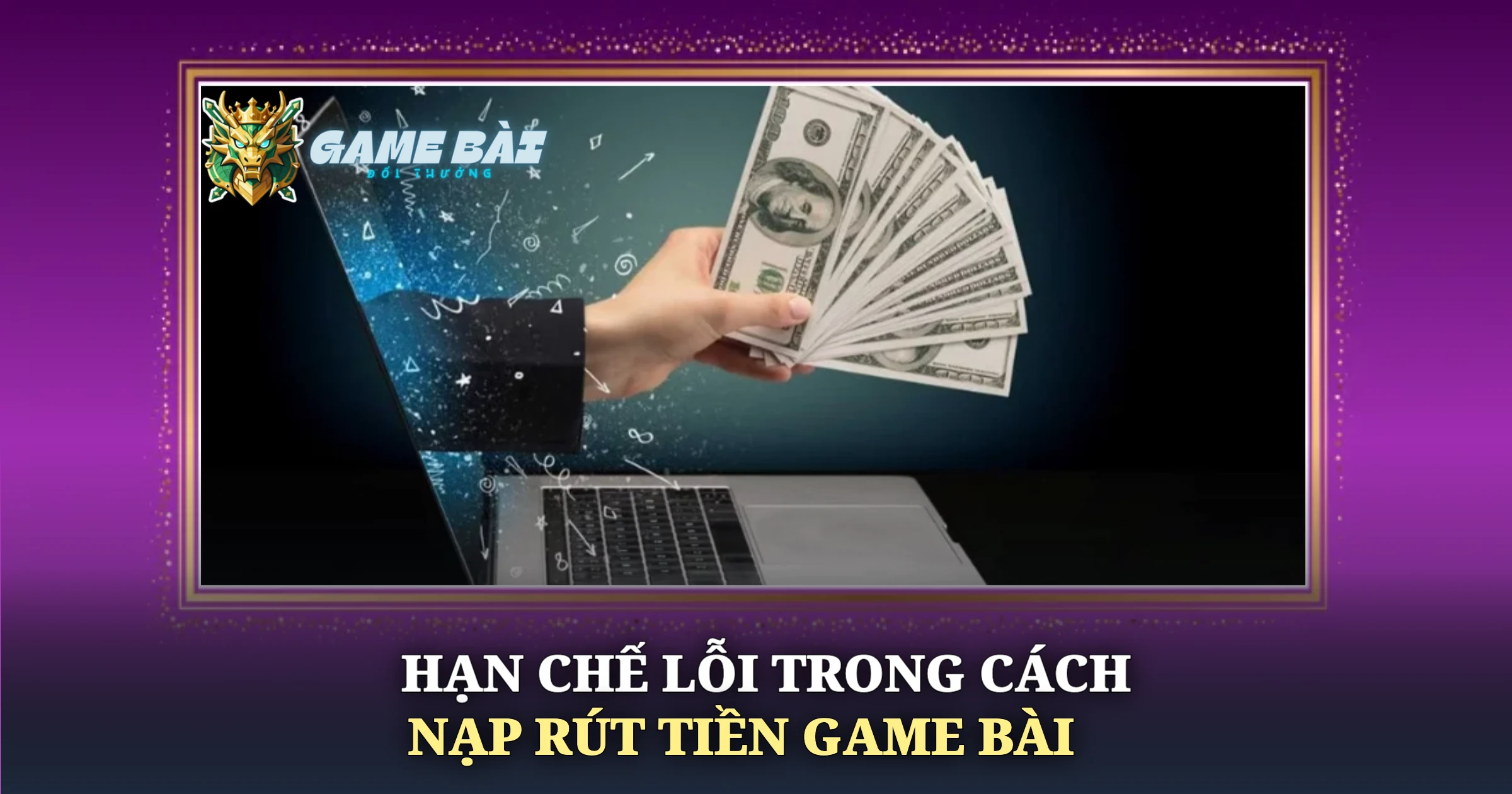 Hướng Dẫn Cách Nạp Rút Tiền Game Bài An Toàn Hiệu Quả 3 Hạn Chế Lỗi Trong Cách Nạp Rút Tiền Game Bài