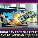 Huong Dan Cach Nap Rut Tien Game Bai An Toan Hieu Qua Img