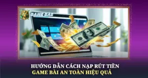 Huong Dan Cach Nap Rut Tien Game Bai An Toan Hieu Qua Img