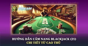Huong Dan Cam Nang Blackjack 21 Chi Tiet Tu Cao Thu Img