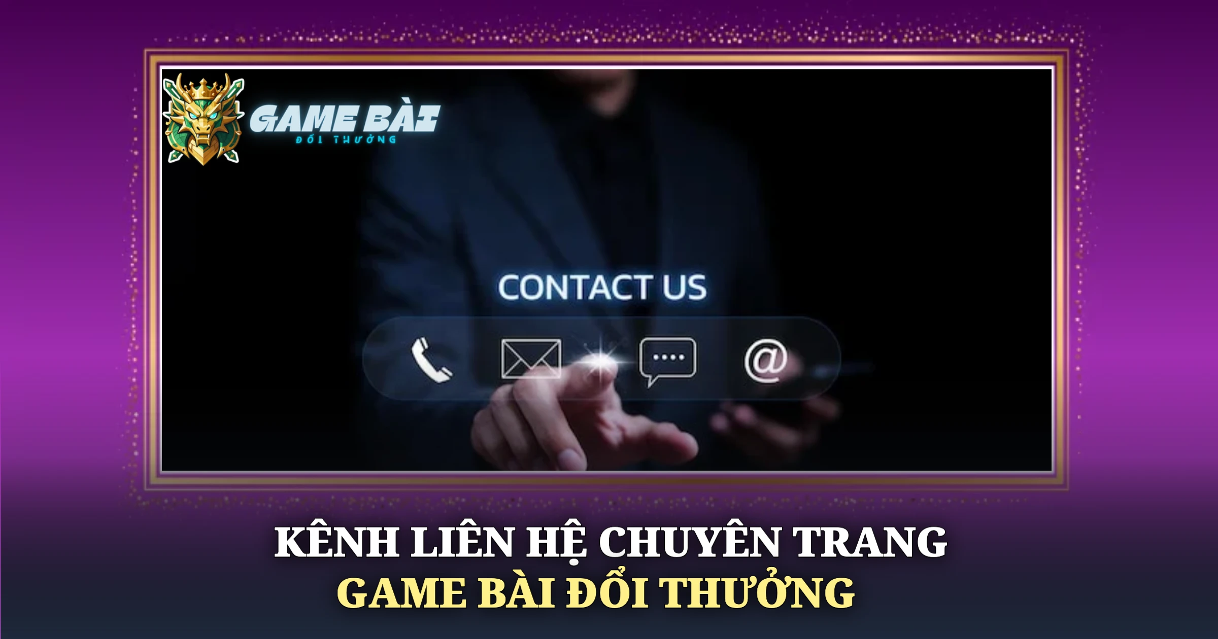 Phương Thức Liên Hệ Trang Game Bài Đổi Thưởng 1 Kênh Liên Hệ Chuyên Trang Game Bài Đổi Thưởng