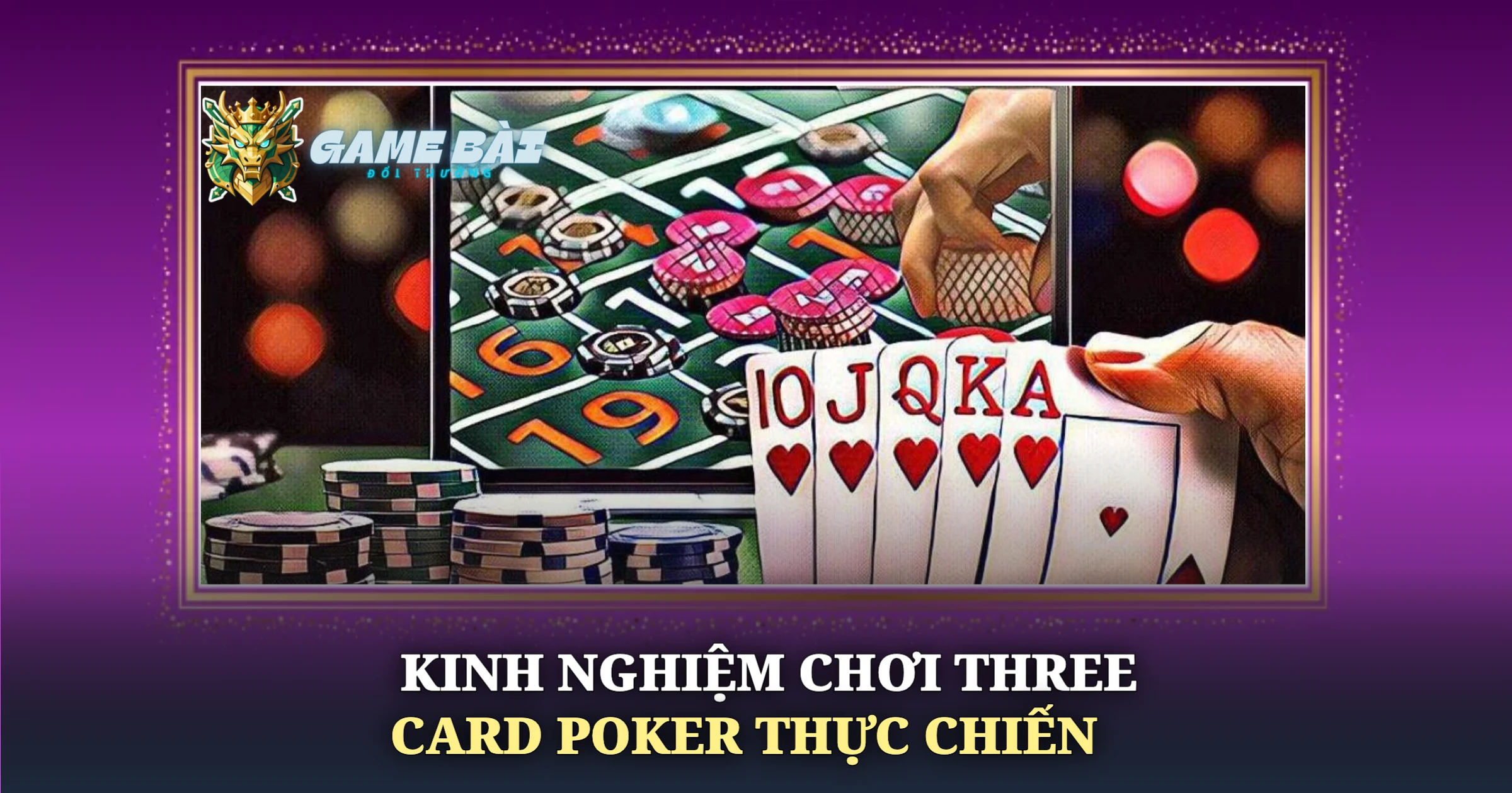 Kinh Nghiệm Chơi Three Card Poker Thực Chiến