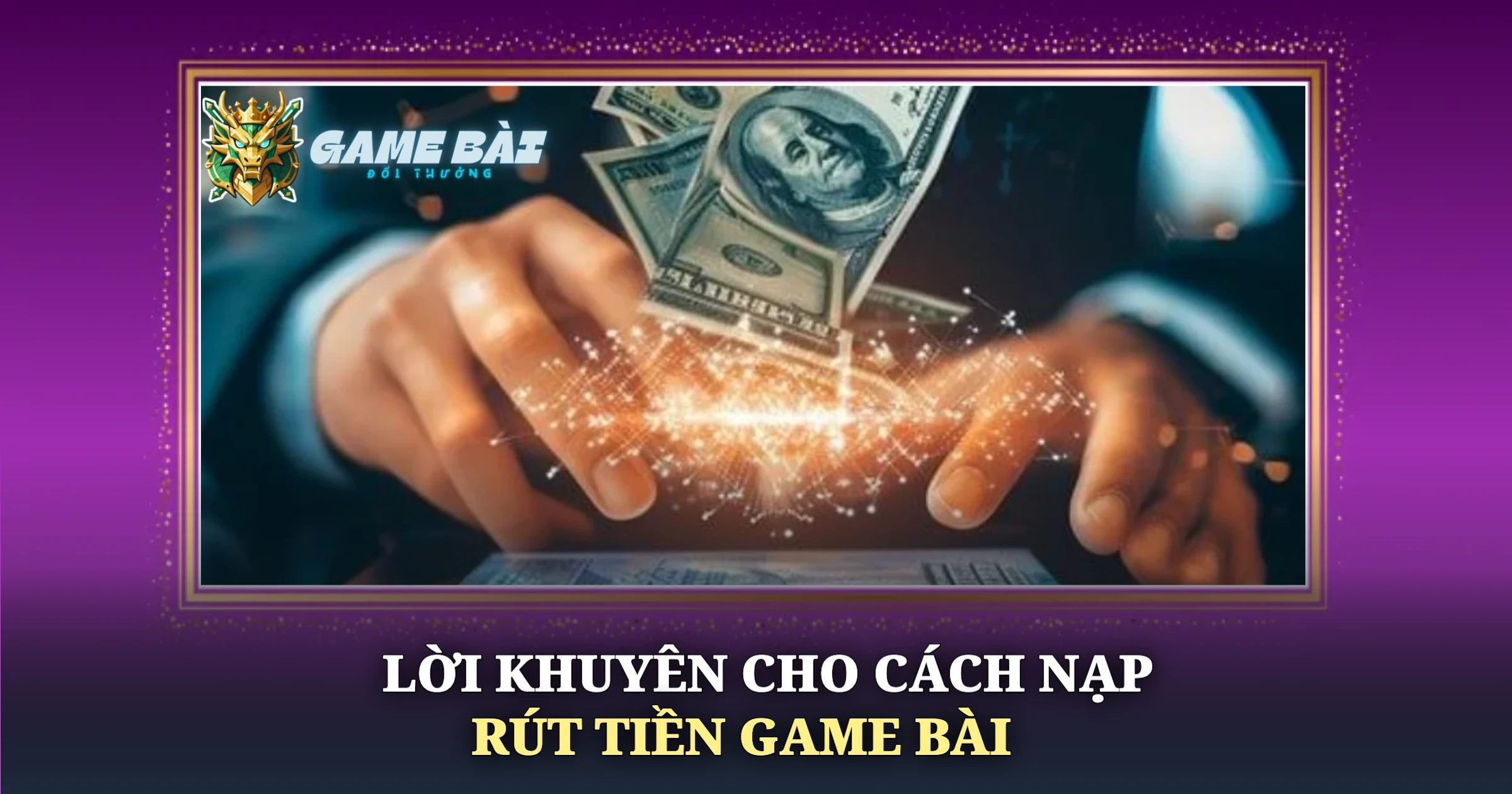 Hướng Dẫn Cách Nạp Rút Tiền Game Bài An Toàn Hiệu Quả 4 Lời Khuyên Cho Cách Nạp Rút Tiền Game Bài
