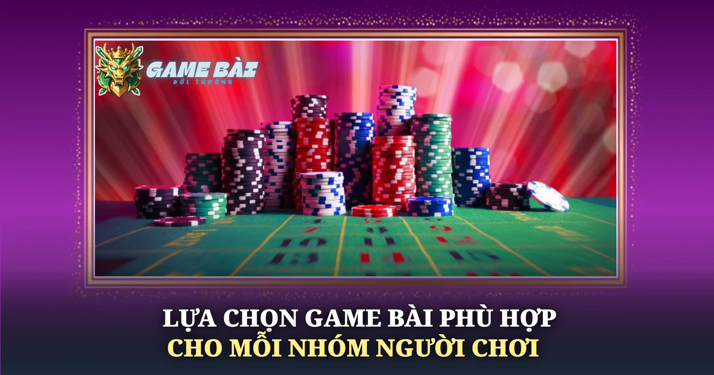 Lựa Chọn Game Bài Phù Hợp Cho Mỗi Nhóm Người Chơi