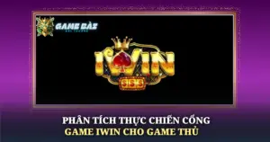 Phan Tich Thuc Chien Cong Game Iwin Cho Game Thu Img