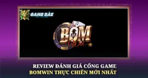 Review Danh Gia Cong Game Bomwin Thuc Chien Moi Nhat Img