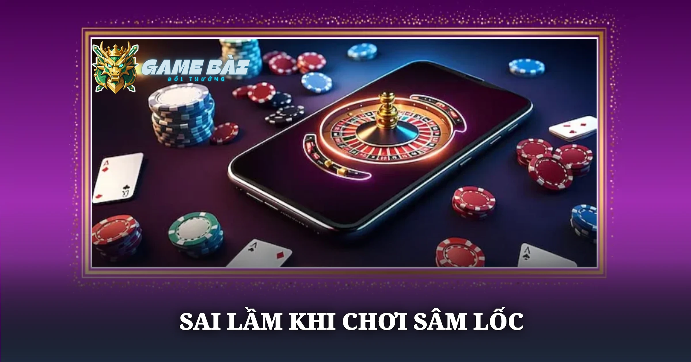 Bí Quyết Chơi Sâm Lốc Cho Bài Thủ 4 Sai Lầm Khi Chơi Sâm Lốc