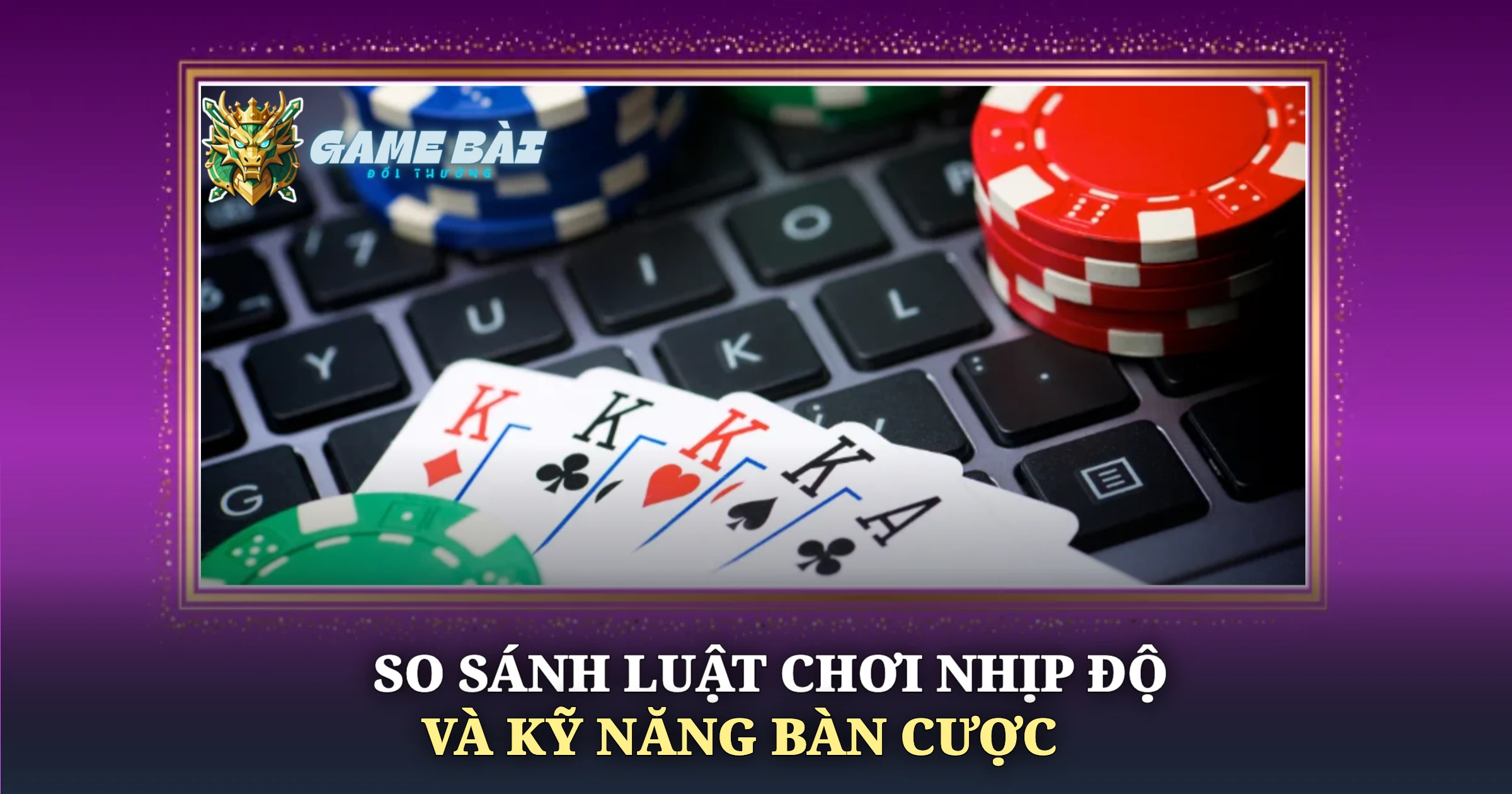 So Sánh Luật Chơi Nhịp Độ Và Kỹ Năng Bàn Cược