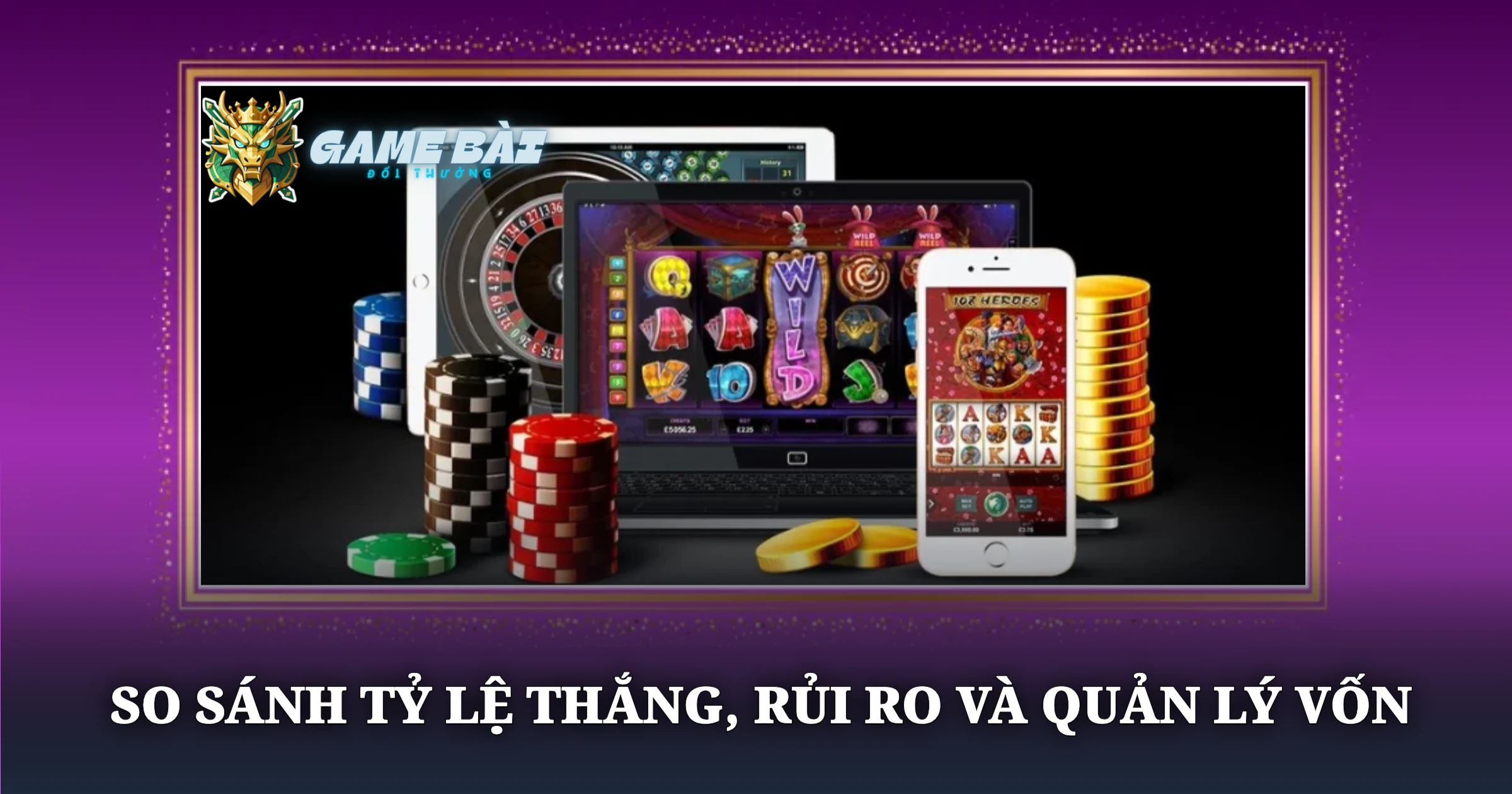 So Sánh Game Bài Truyền Thống Và Game Bài Online 3 So Sánh Tỷ Lệ Thắng, Rủi Ro Và Quản Lý Vốn
