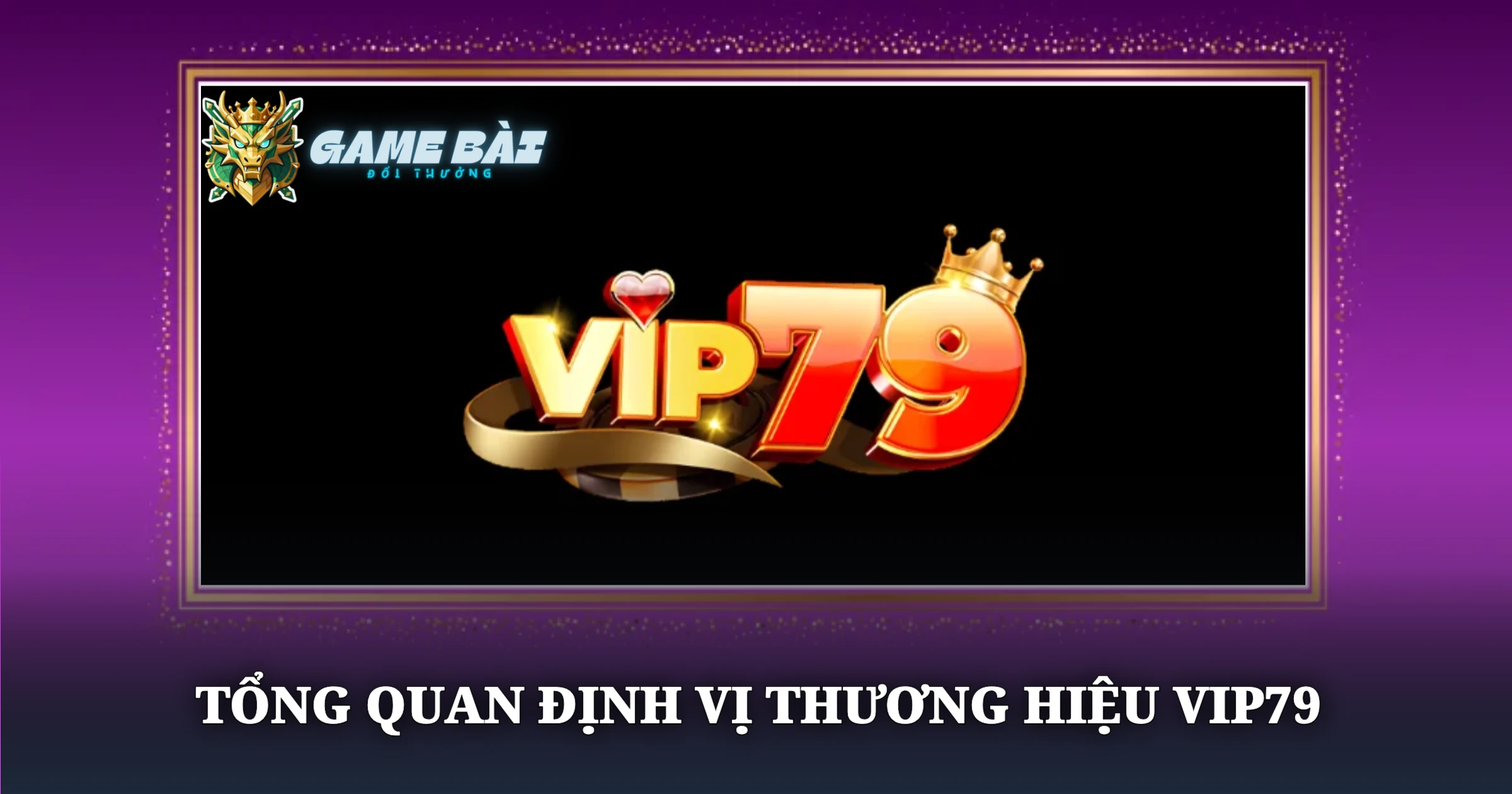 Phân Tích Cổng Game Vip79 Qua Trải Nghiệm Thực Chiến 1 Tổng Quan Định Vị Thương Hiệu Vip79
