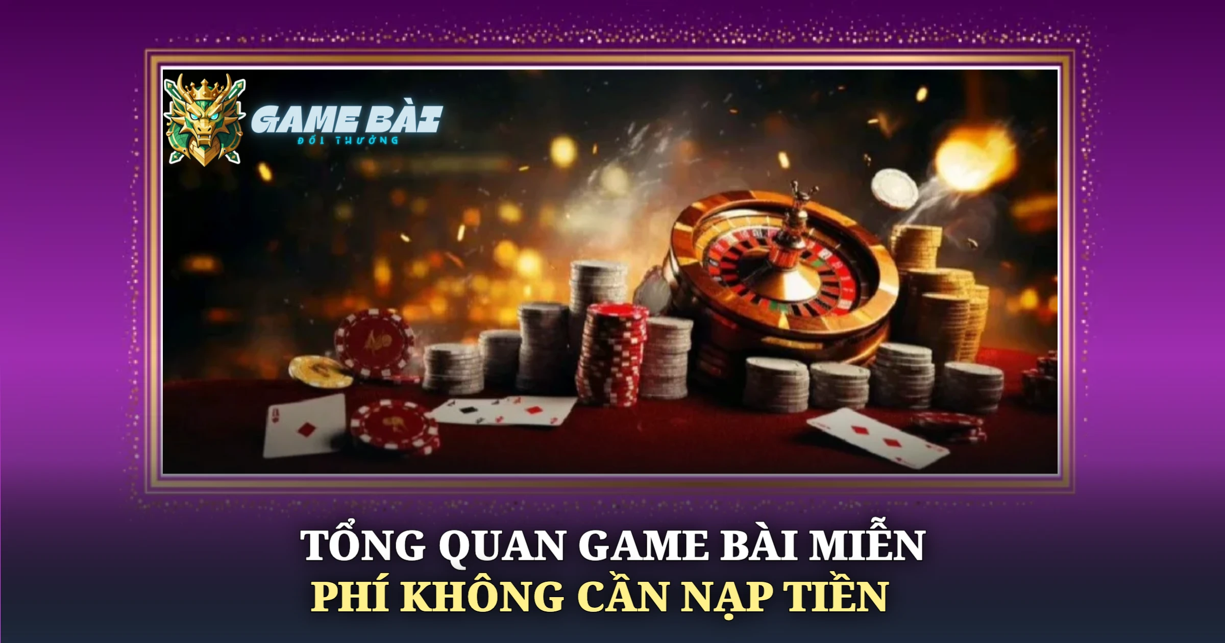 Game Bài Miễn Phí Không Cần Nạp Tiền Cho Người Mới Chơi 1 Tổng Quan Game Bài Miễn Phí Không Cần Nạp Tiền