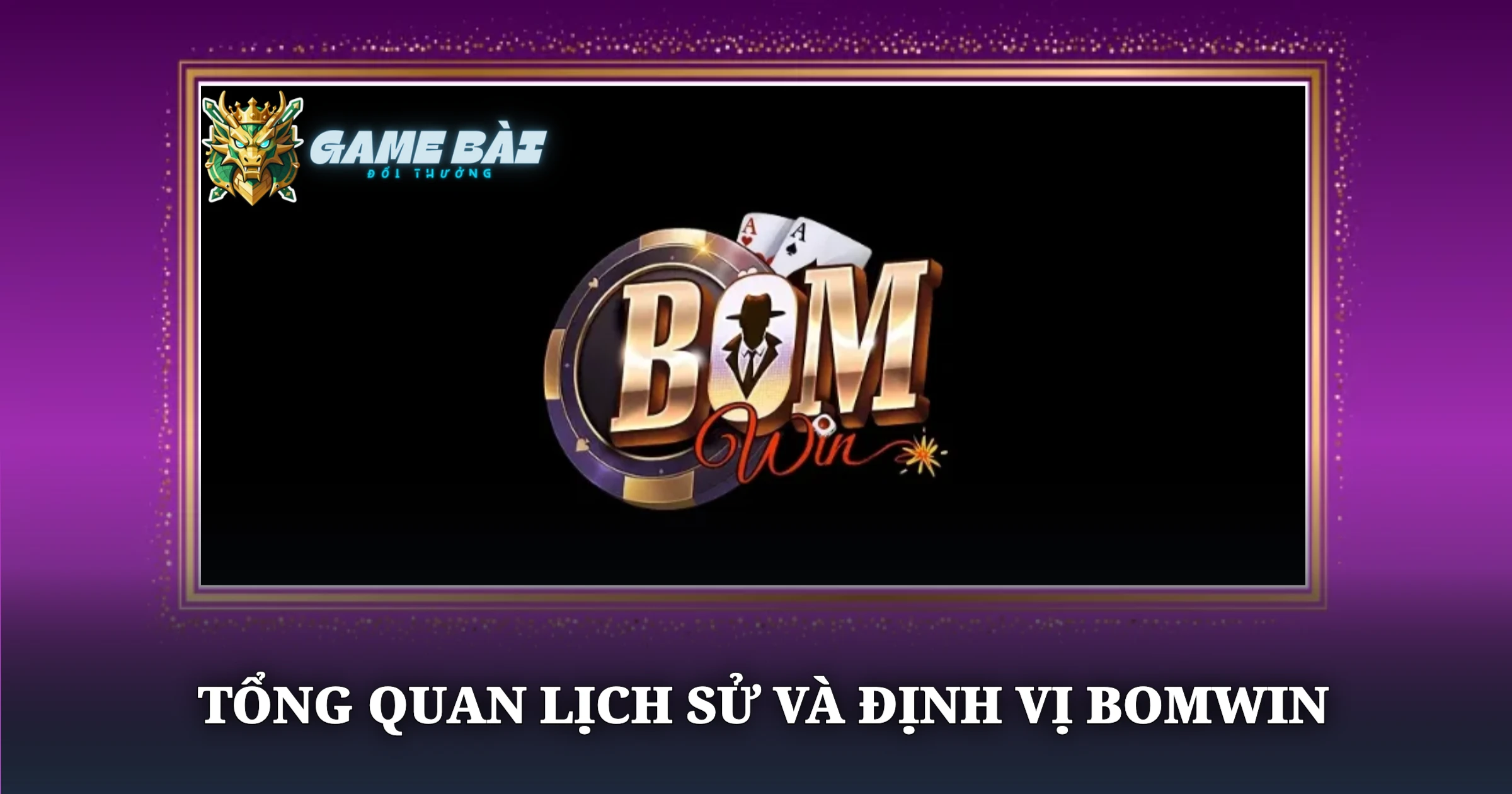 Review Đánh Giá Cổng Game Bomwin Thực Chiến Mới Nhất 1 Tổng Quan Lịch Sử Và Định Vị Bomwin