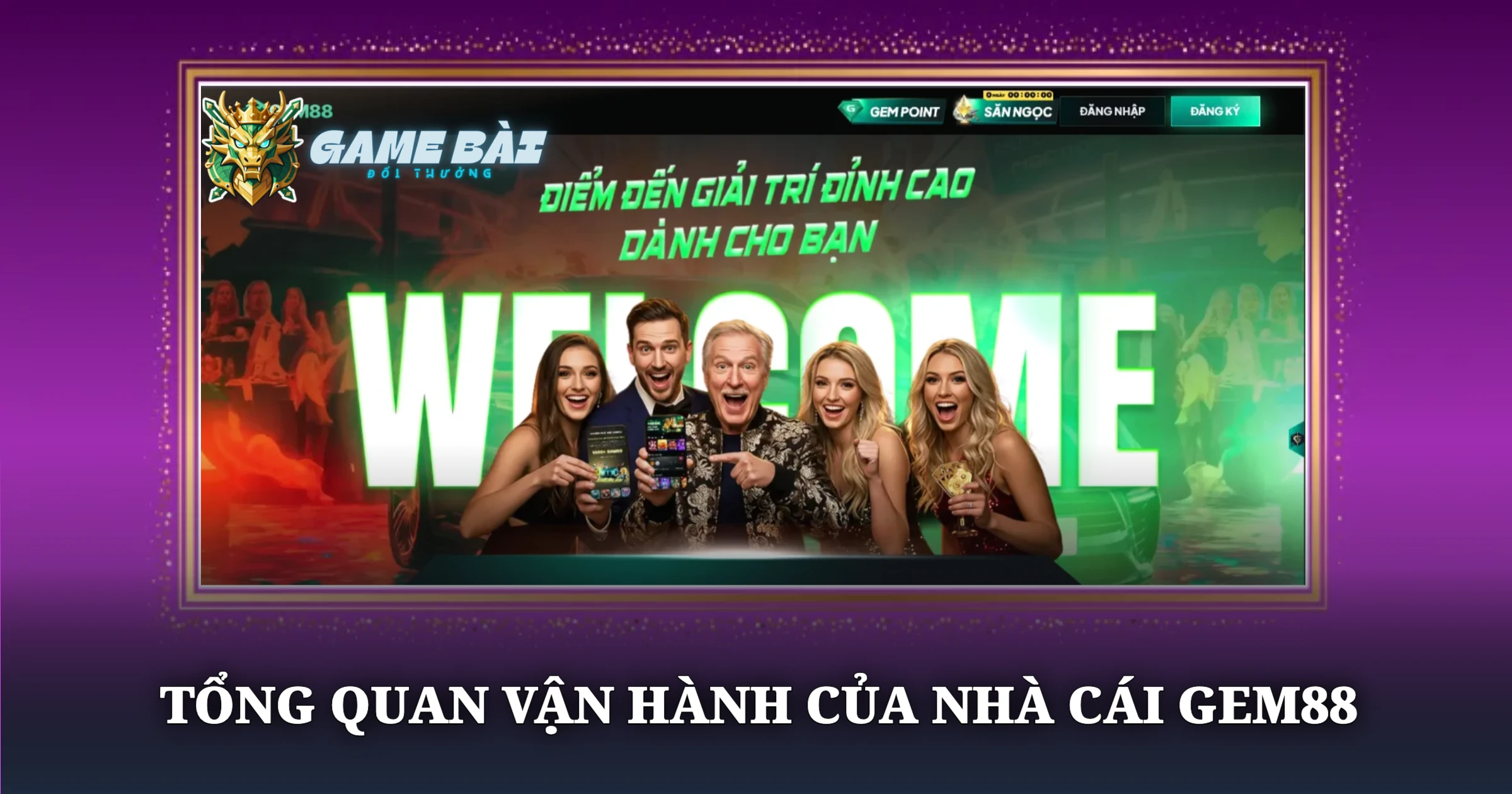 Tổng Quan Vận Hành Của Nhà Cái Gem88