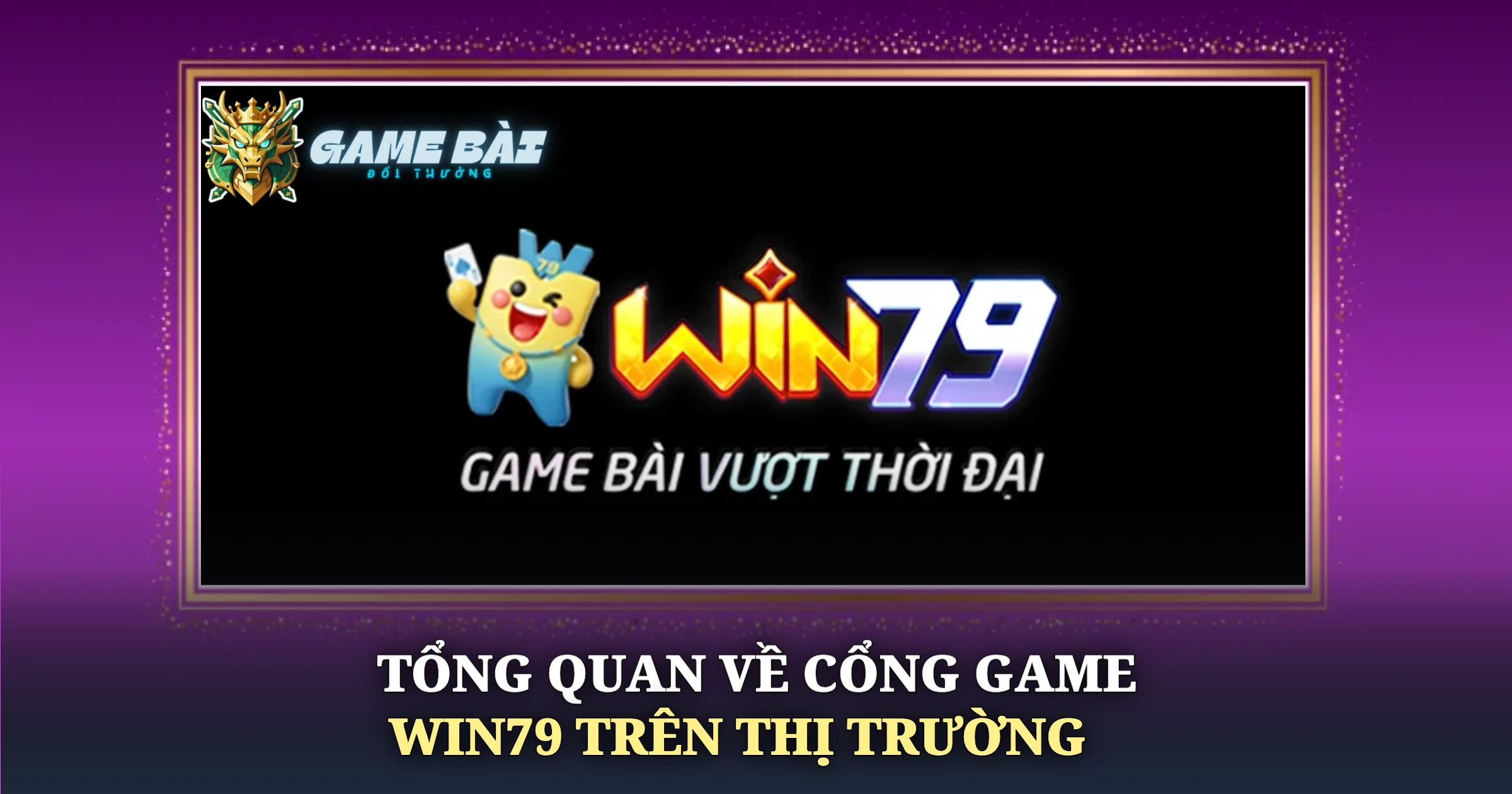 Phân Tích Cổng Game Win79 Góc Nhìn Thực Chiến 1 Tổng Quan Về Cổng Game Win79 Trên Thị Trường