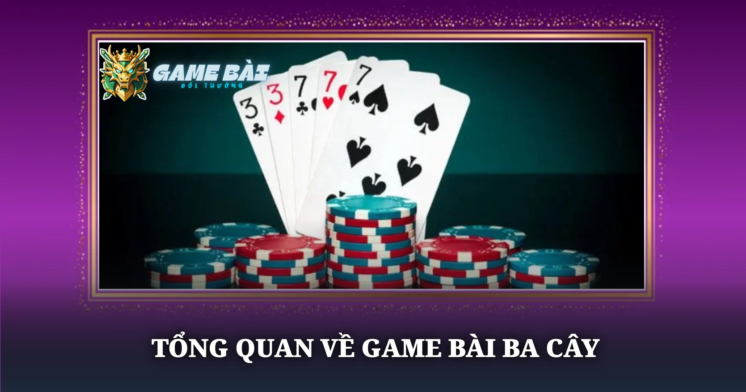Hướng Dẫn Chơi Ba Cây Chi Tiết Và Bắt Bài Hiệu Quả 1 Tổng Quan Về Game Bài Ba Cây