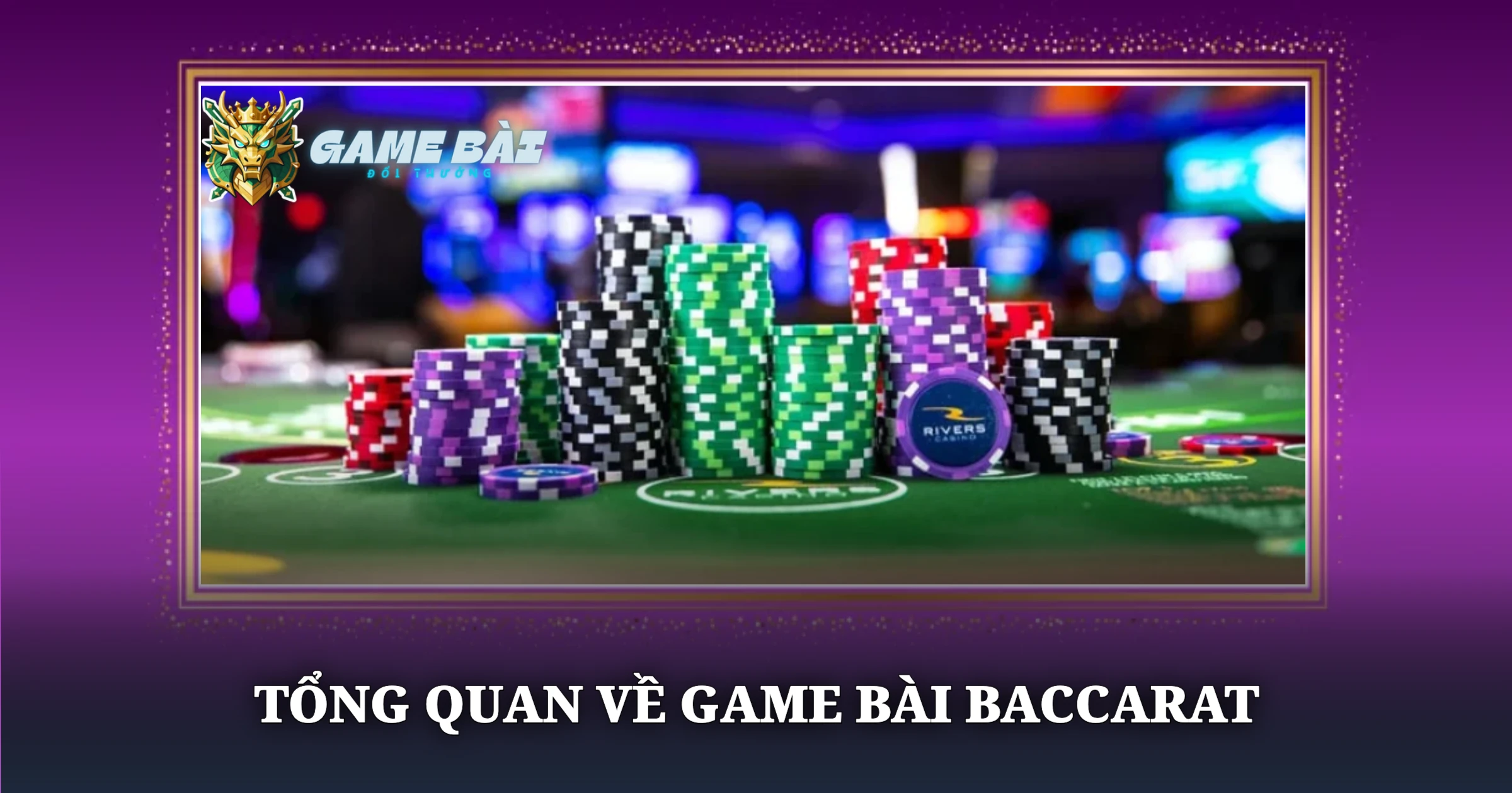 Hướng Dẫn Chơi Bài Baccarat Và Chiến Thuật Quản Lý Vốn 1 Tổng Quan Về Game Bài Baccarat