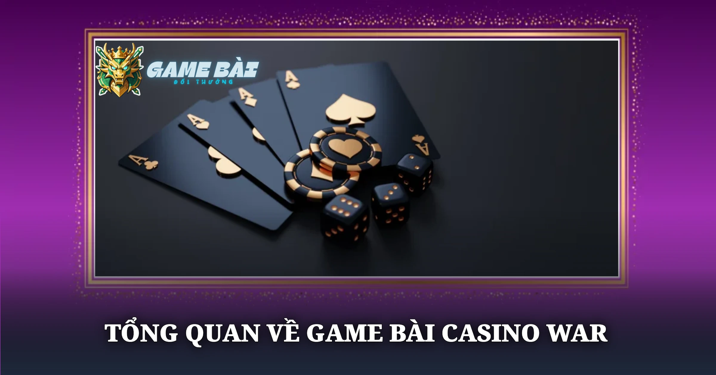 Bí Quyết Chơi Casino War Luôn Giữ Thế Chủ Động 1 Tổng Quan Về Game Bài Casino War