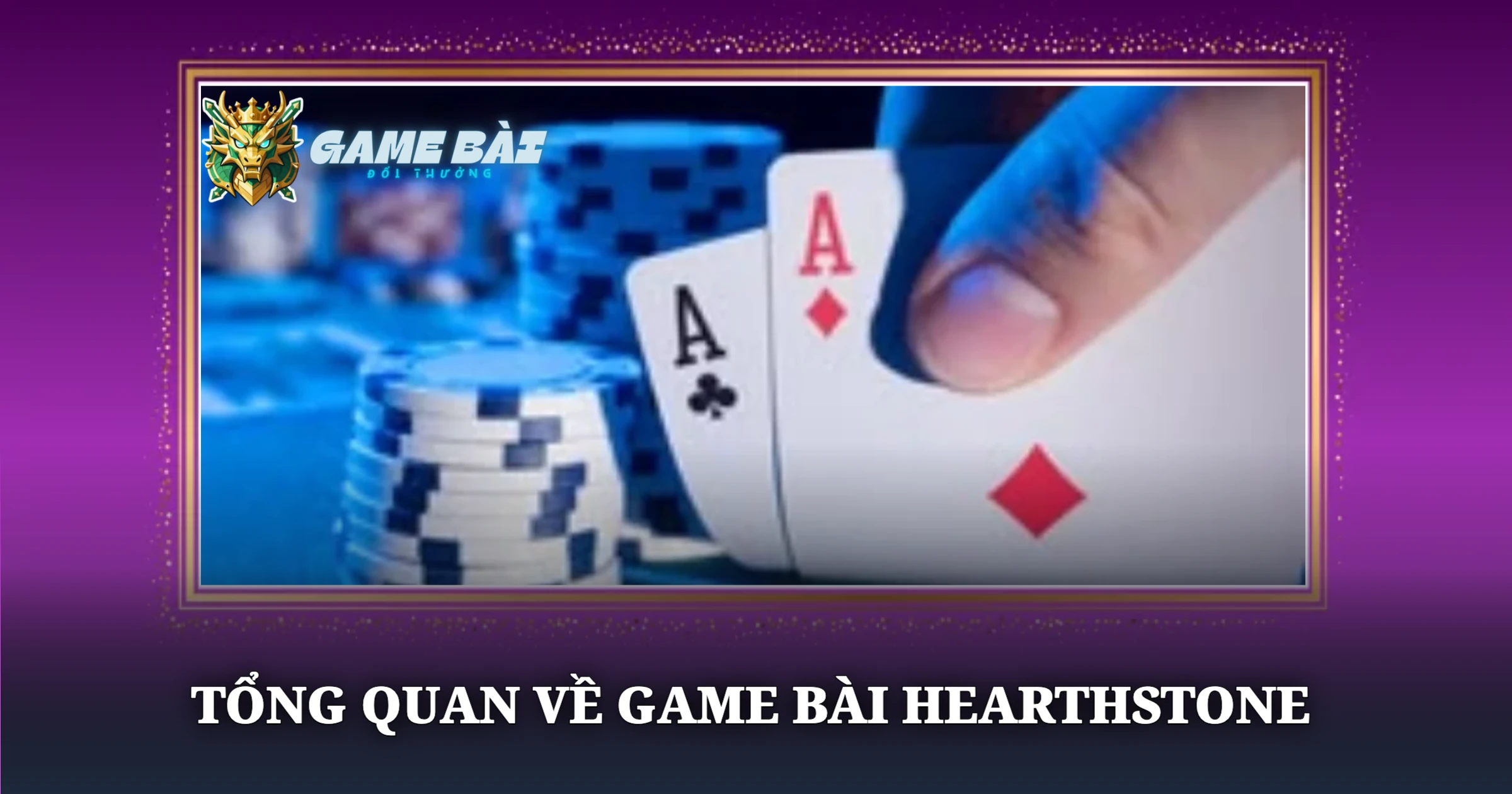 Khám Phá Hearthstone Cùng Kinh Nghiệm Chơi Bài Bản 1 Tổng Quan Về Game Bài Hearthstone