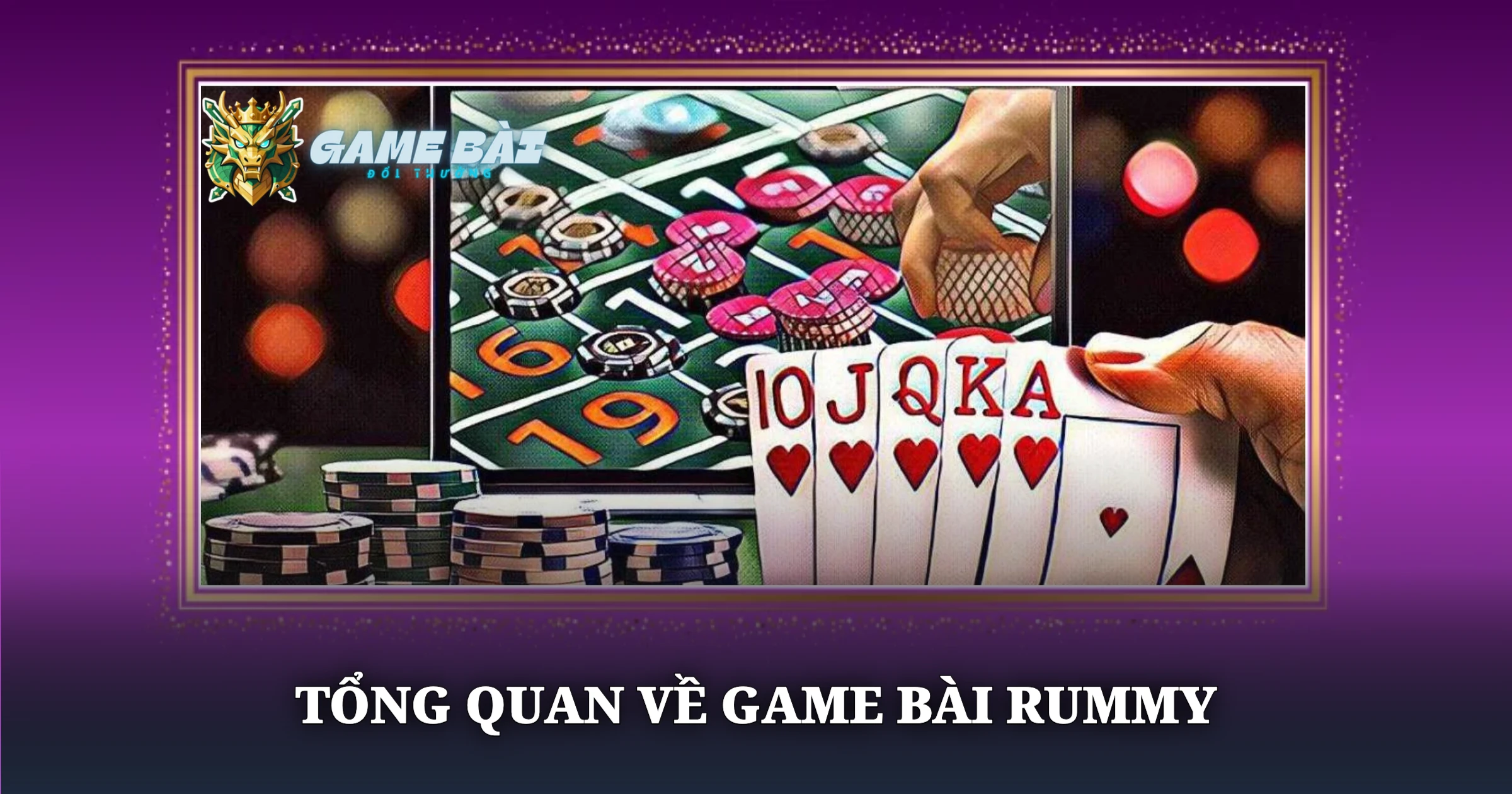 Cẩm Nang Chơi Bài Rummy Cho Cao Thủ Thực Chiến 1 Tổng Quan Về Game Bài Rummy