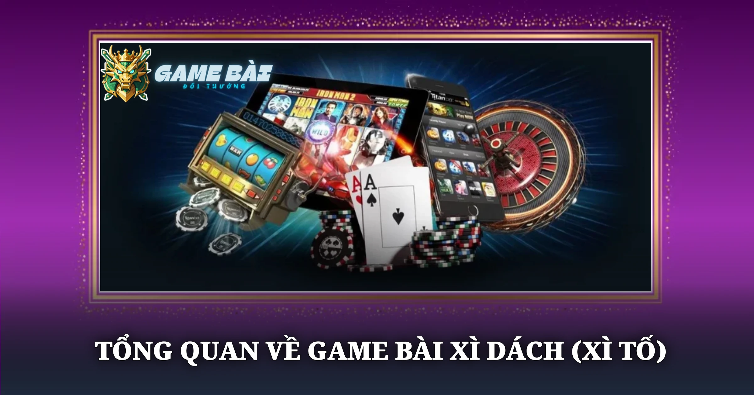 Tổng Quan Về Game Bài Xì Dách (Xì Tố)
