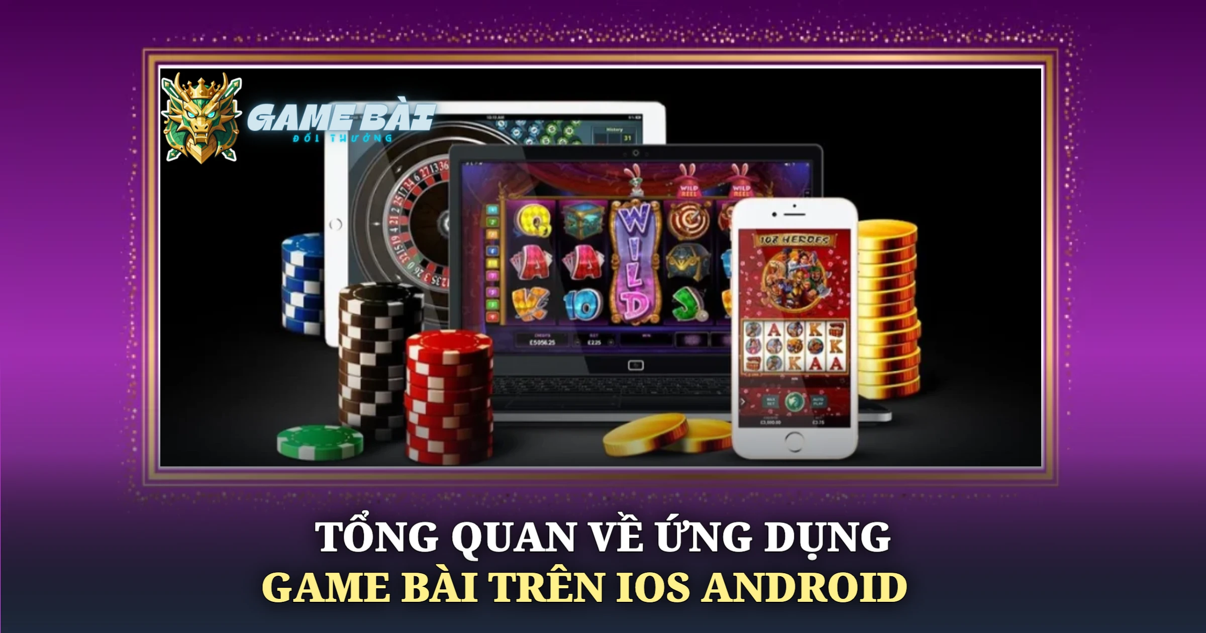 Trải Nghiệm Ứng Dụng Game Bài Trên iOS Và Android 1 Tổng Quan Về Ứng Dụng Game Bài Trên iOS Android