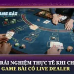 Trải Nghiệm Thực Tế Khi Chơi Game Bài Có Live Dealer 6 Trai Nghiem Thuc Te Khi Choi Game Bai Co Live Dealer Img